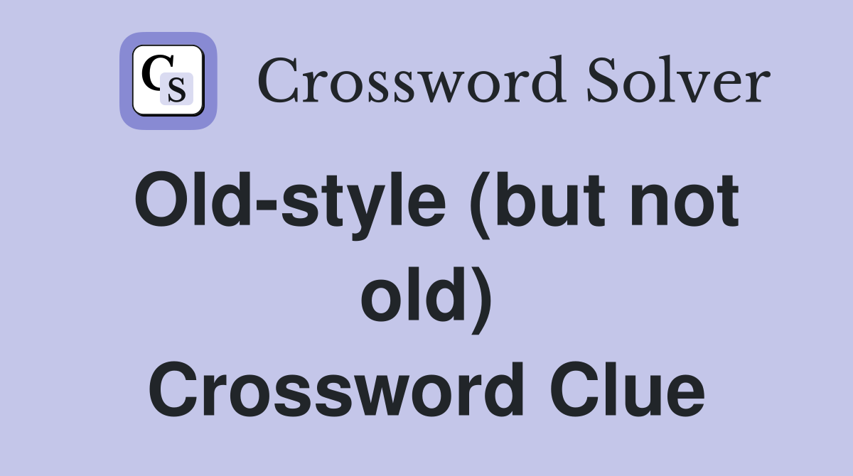 Old-style (but not old) Crossword Clue