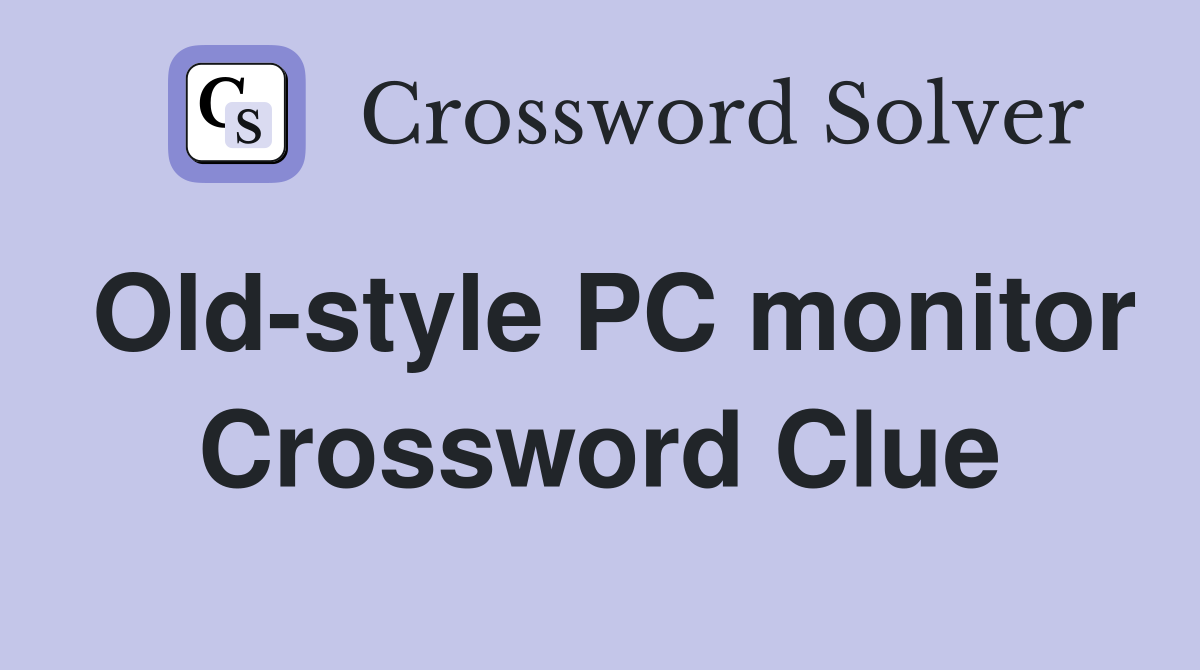 Old-style PC monitor Crossword Clue