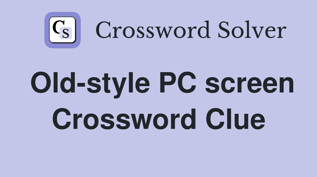 Old-style PC screen Crossword Clue