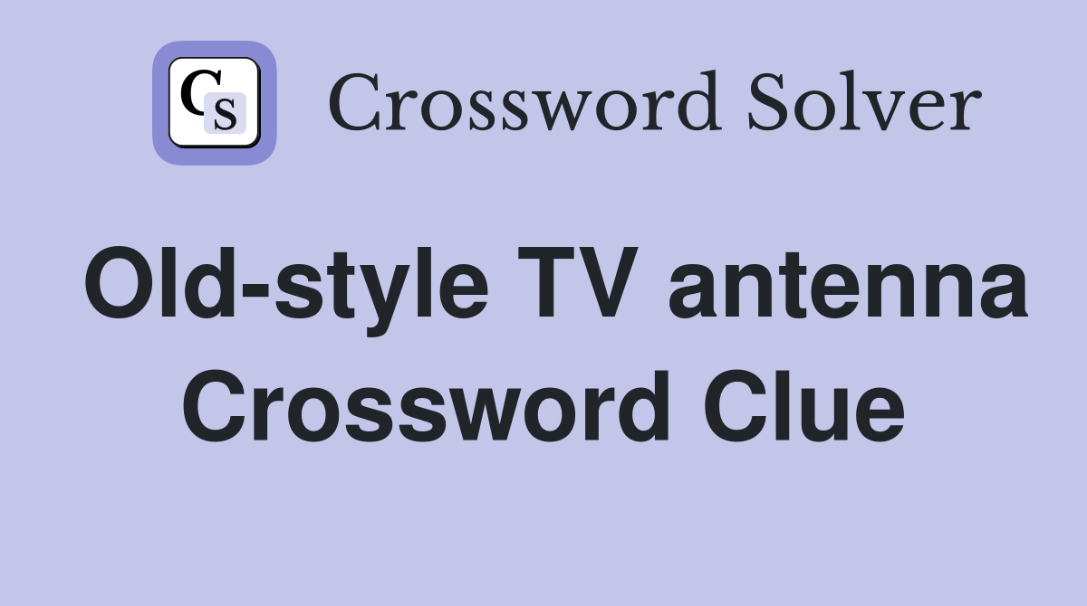 Old-style TV antenna Crossword Clue