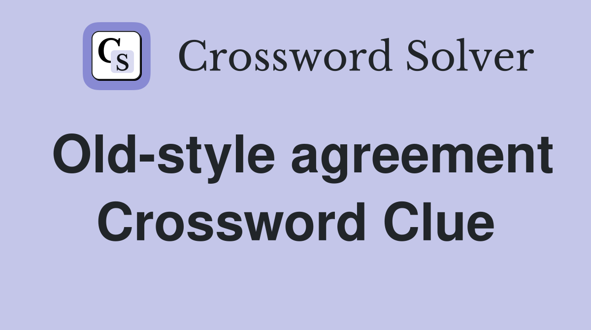 Old-style agreement Crossword Clue