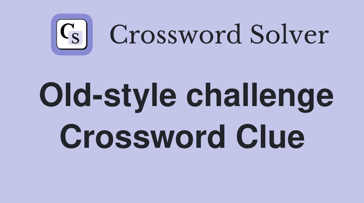 Old-style challenge Crossword Clue