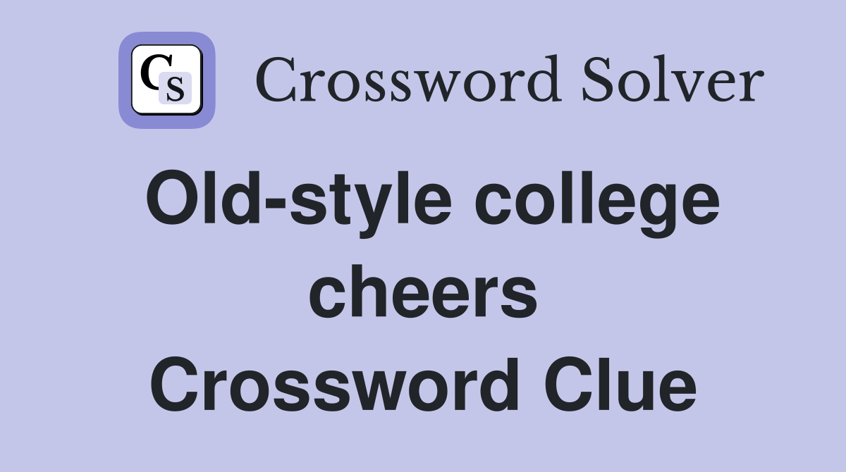 Old-style college cheers Crossword Clue