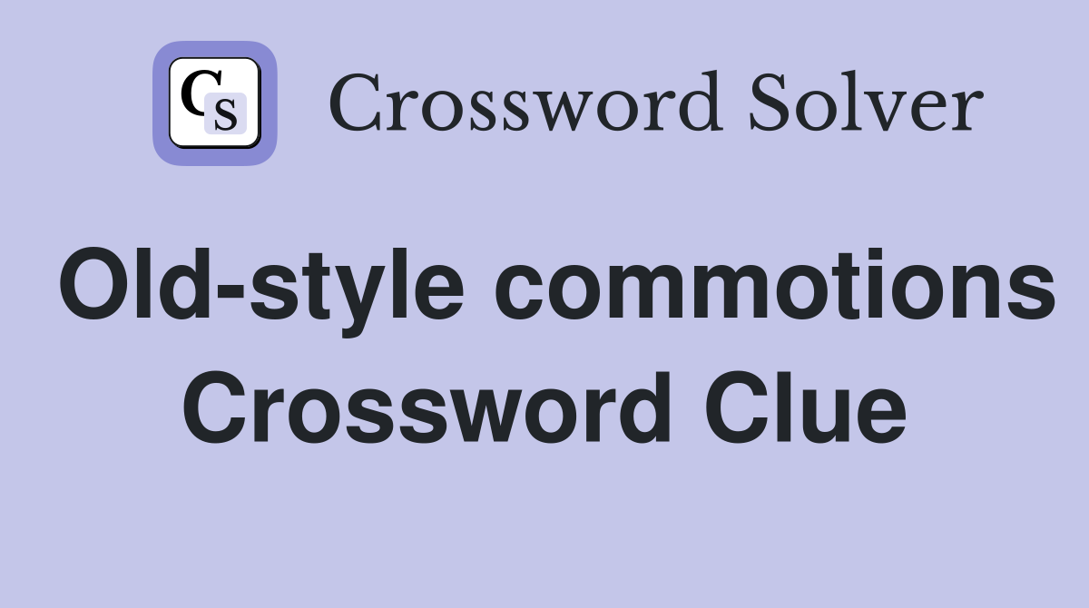 Old-style commotions Crossword Clue
