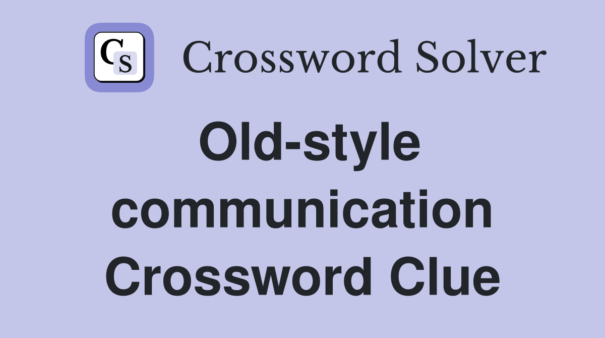 Old-style communication Crossword Clue