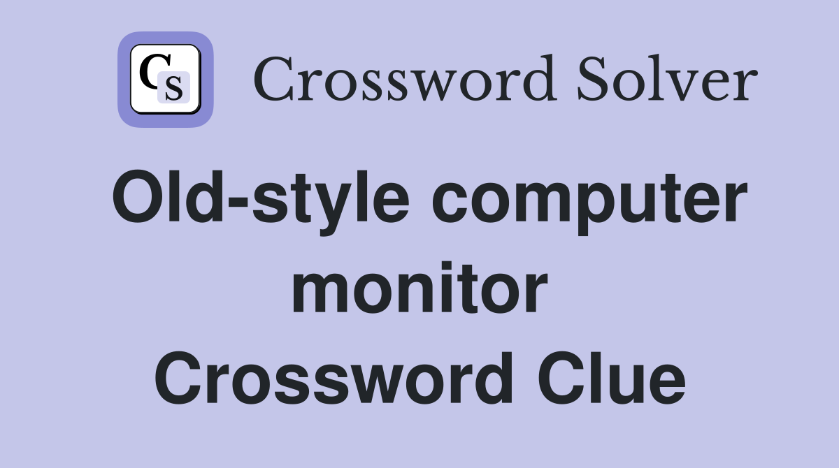 Old-style computer monitor Crossword Clue