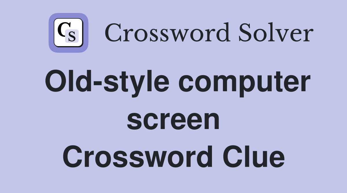 Old-style computer screen Crossword Clue