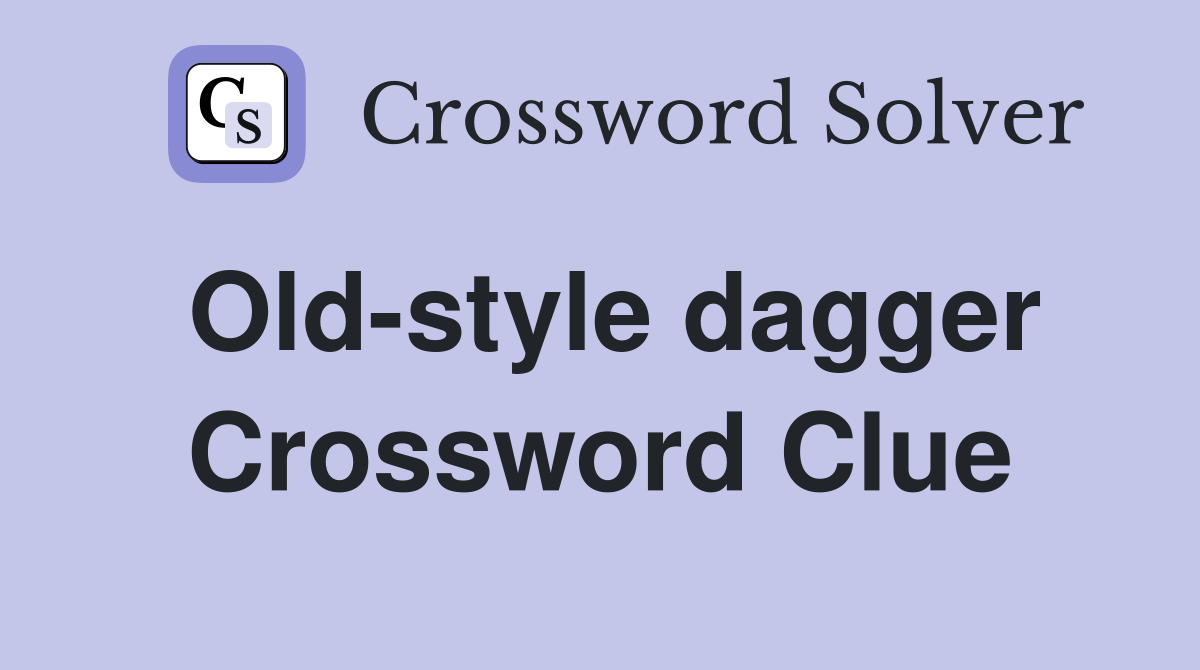 Old-style dagger Crossword Clue