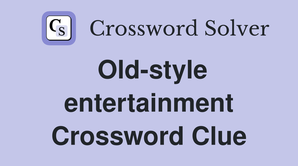 Old-style entertainment Crossword Clue