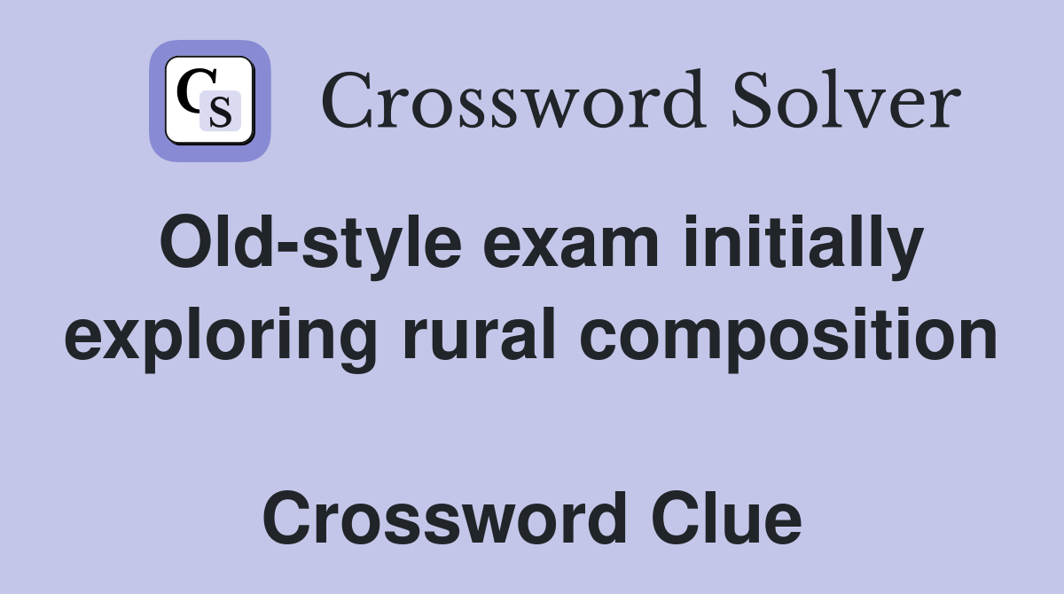 Old-style exam initially exploring rural composition  Crossword Clue