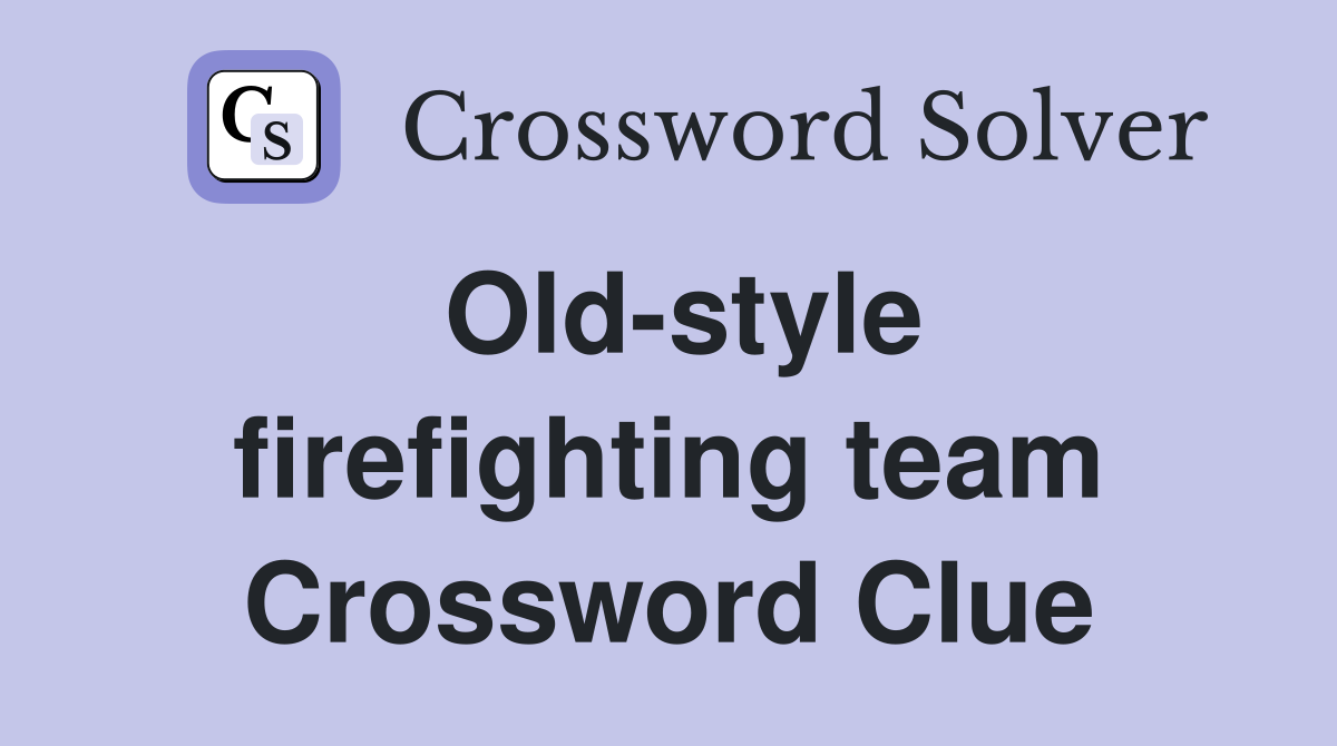 Old-style firefighting team Crossword Clue