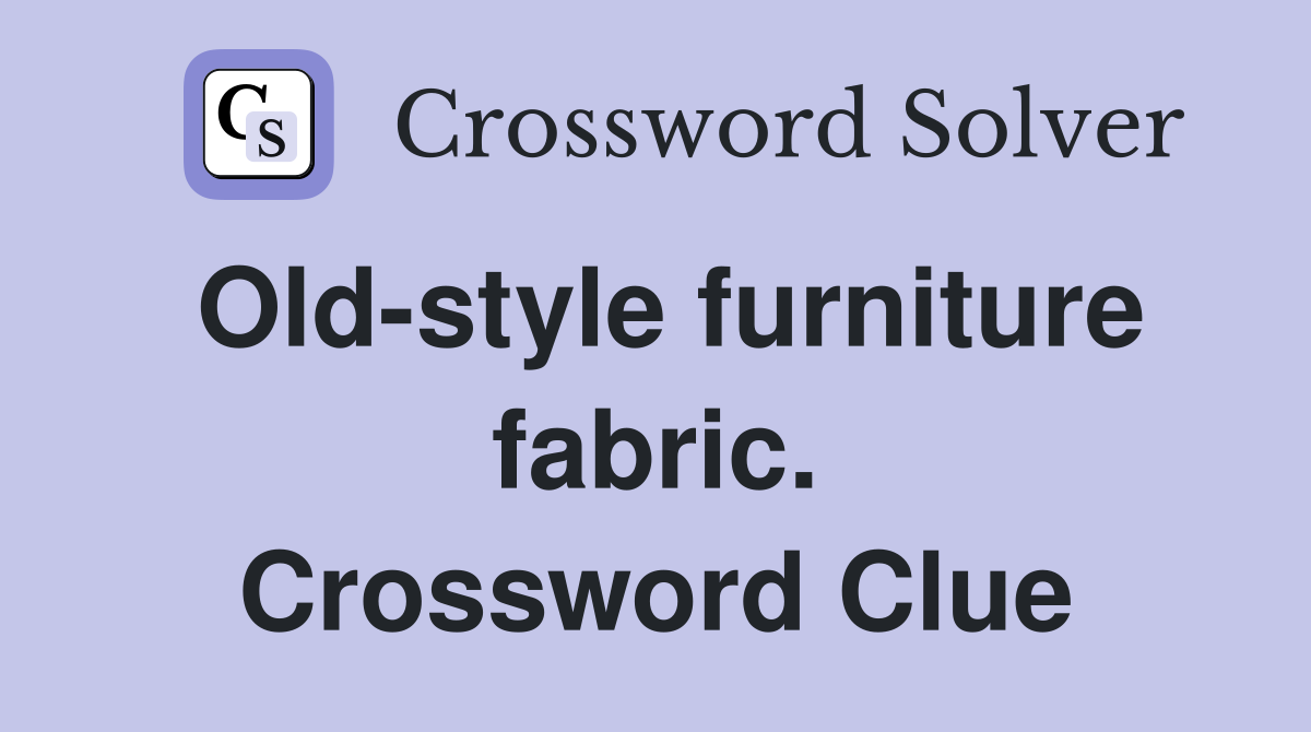 Old-style furniture fabric. Crossword Clue