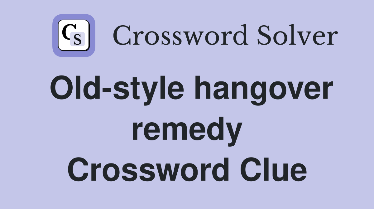 Old-style hangover remedy Crossword Clue