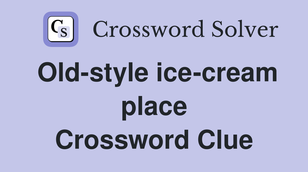 Old-style ice-cream place Crossword Clue