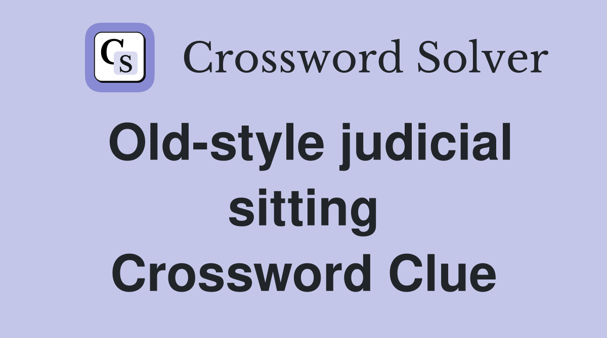 Old-style judicial sitting Crossword Clue