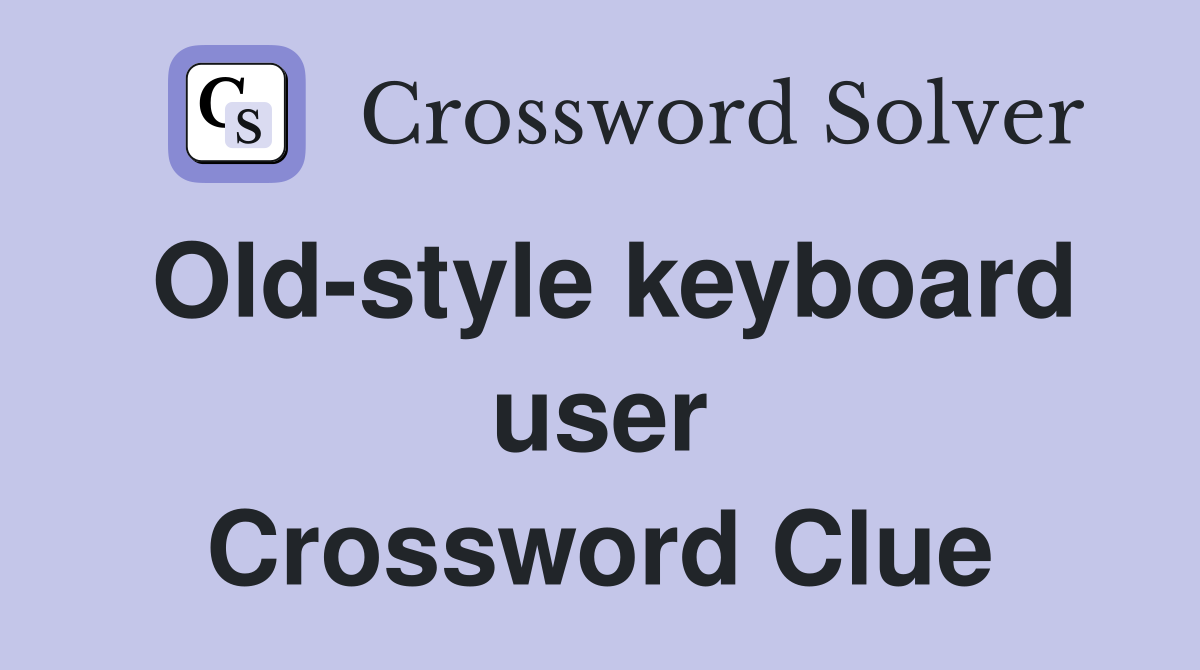 Old-style keyboard user Crossword Clue