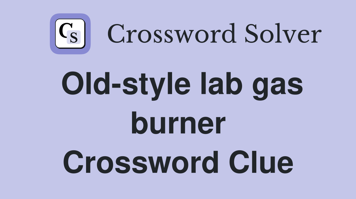 Old-style lab gas burner Crossword Clue
