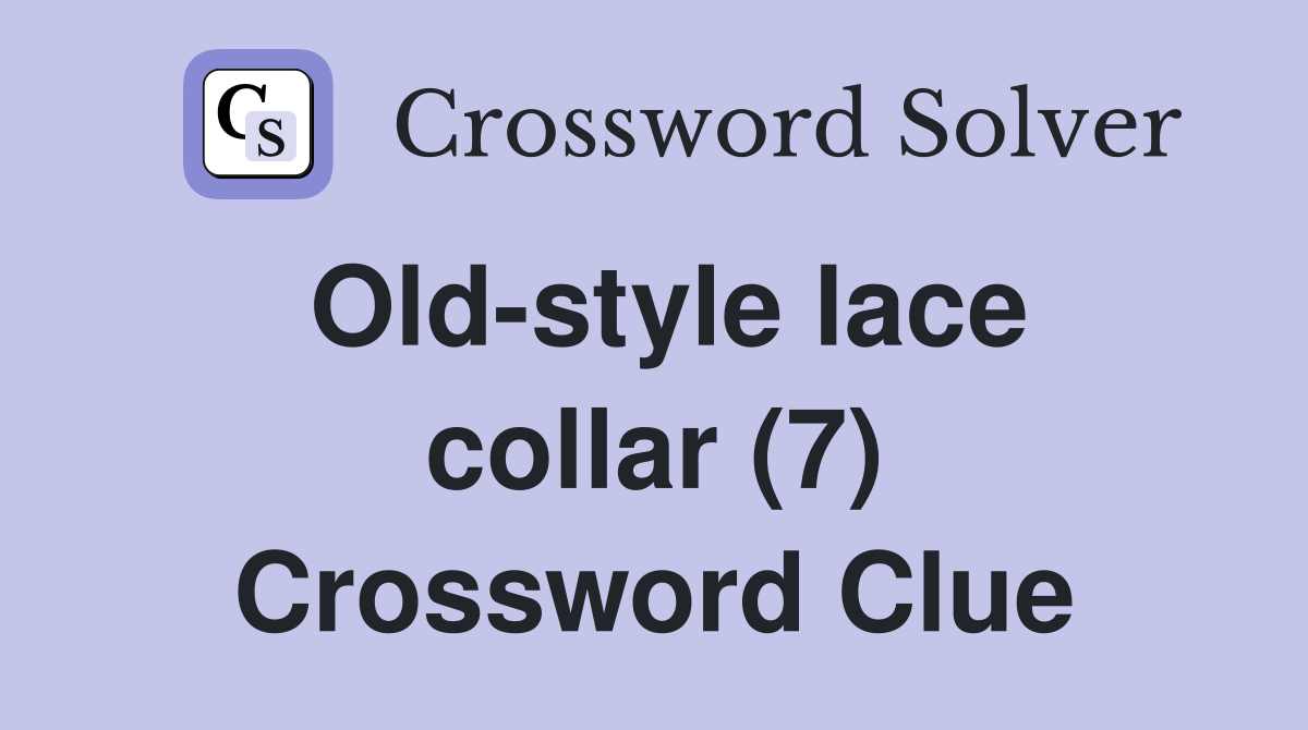 Old-style lace collar (7) Crossword Clue