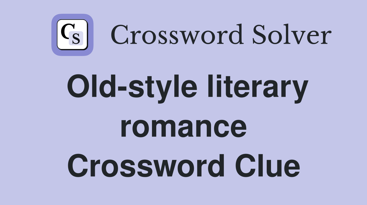 Old-style literary romance Crossword Clue