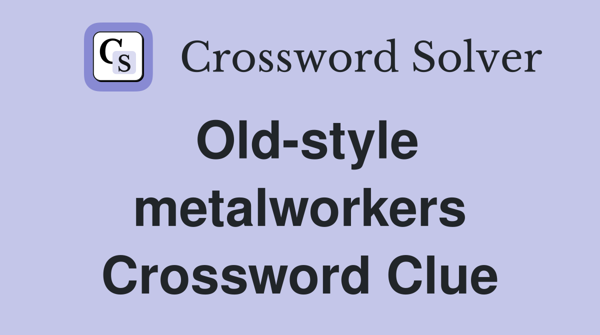 Old-style metalworkers Crossword Clue