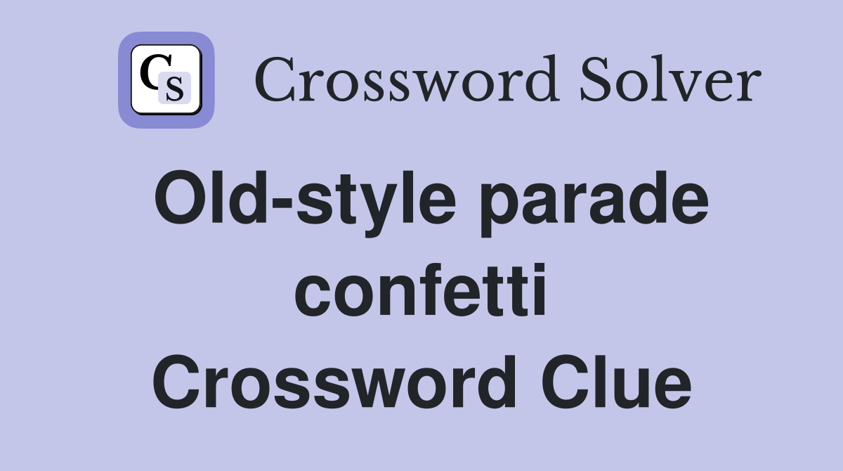 Old-style parade confetti Crossword Clue