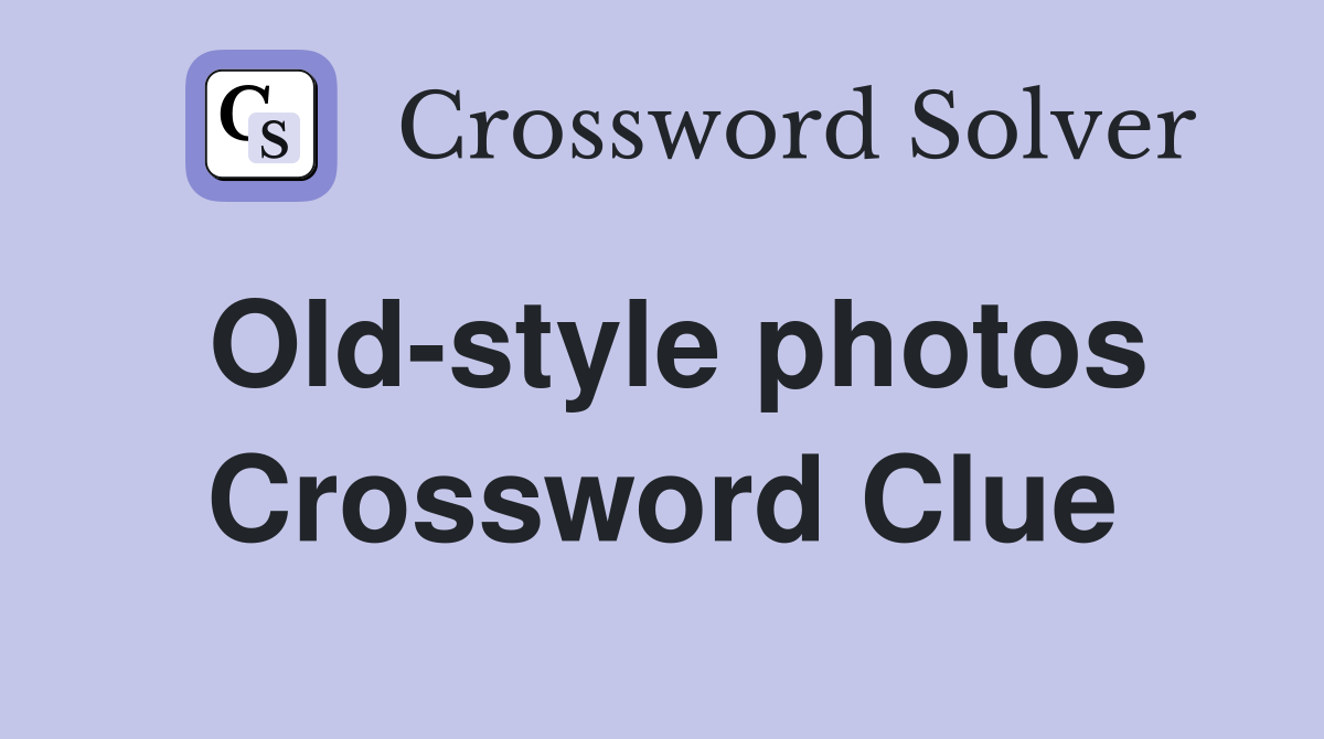 Old-style photos Crossword Clue