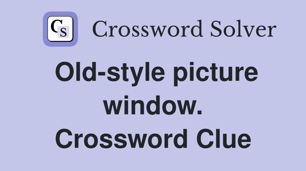 Old-style picture window. Crossword Clue