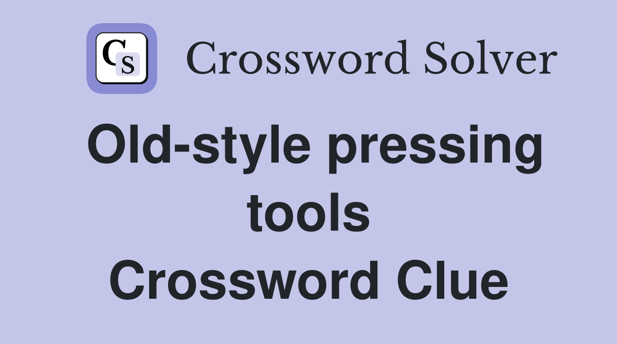 Old-style pressing tools Crossword Clue
