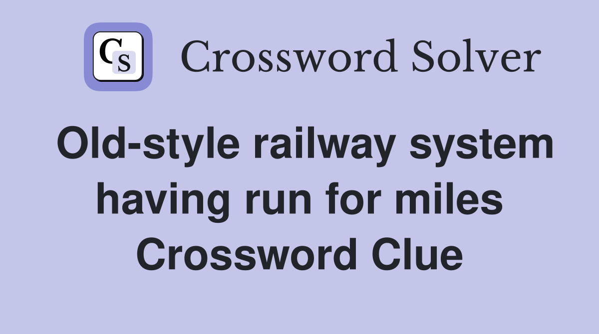 Old-style railway system having run for miles Crossword Clue