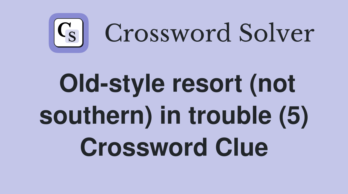 Old-style resort (not southern) in trouble (5) Crossword Clue