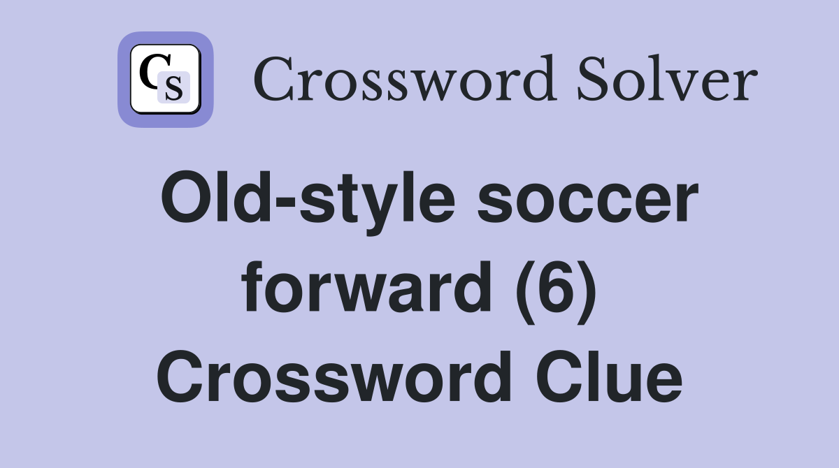 Old-style soccer forward (6) Crossword Clue