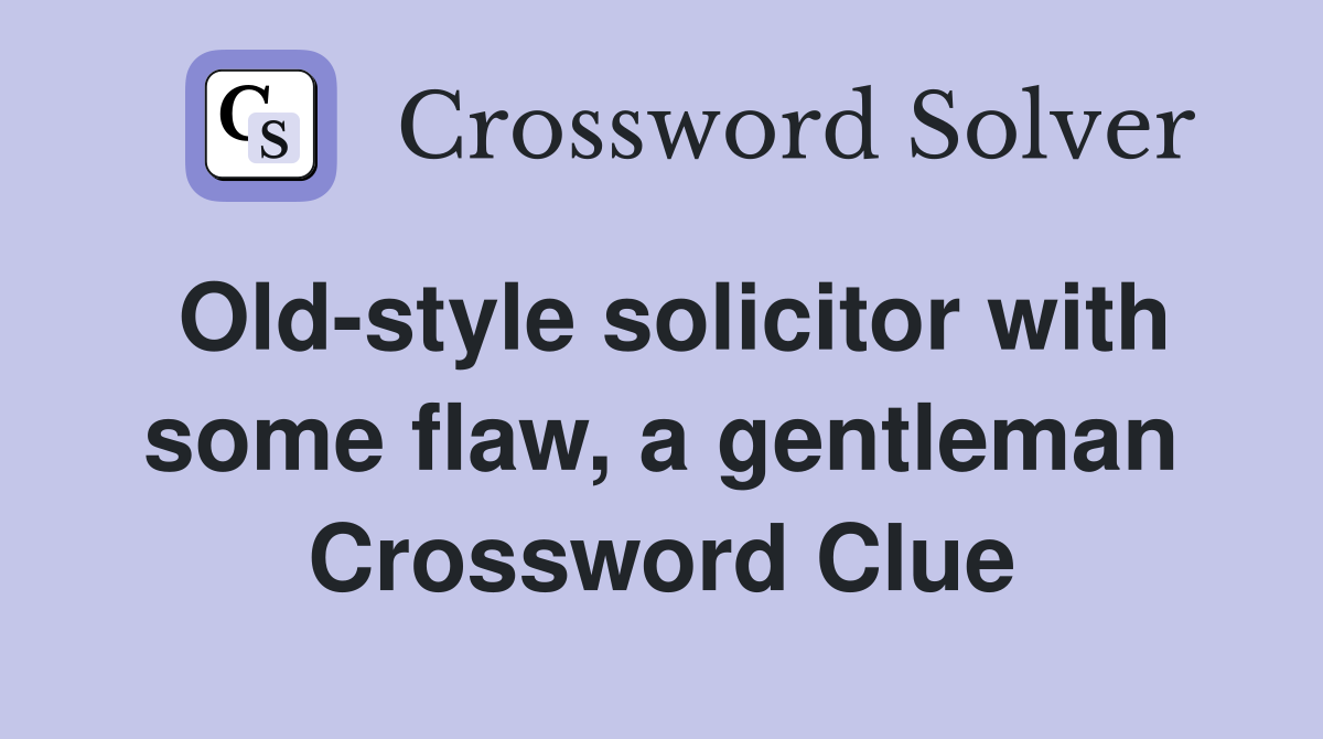 Old-style solicitor with some flaw, a gentleman Crossword Clue