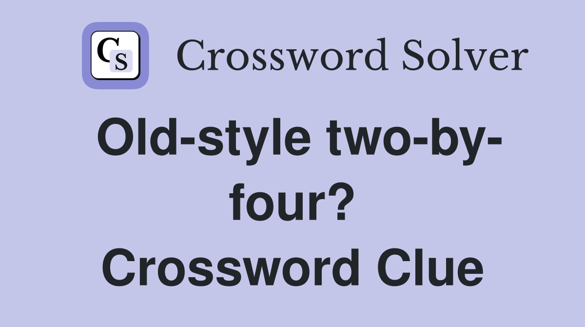 Old-style two-by- four? Crossword Clue