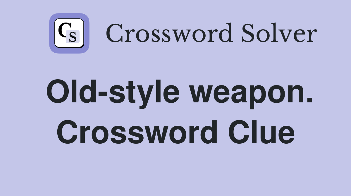 Old-style weapon. Crossword Clue