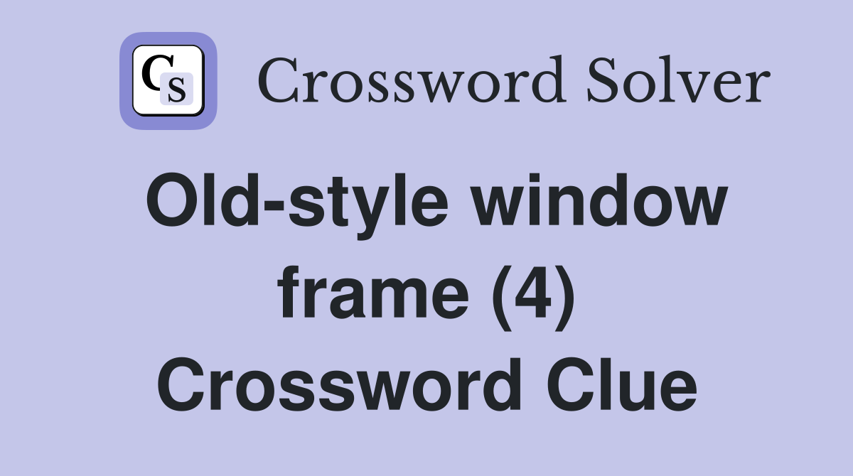 Old-style window frame (4) Crossword Clue