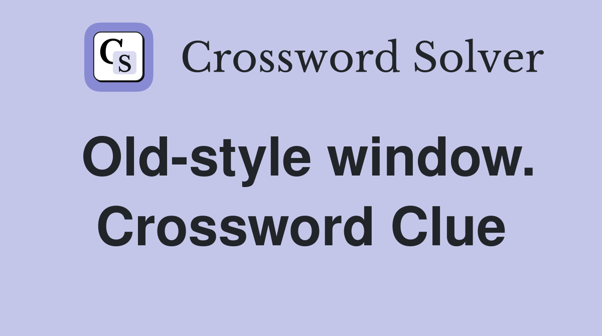 Old-style window. Crossword Clue