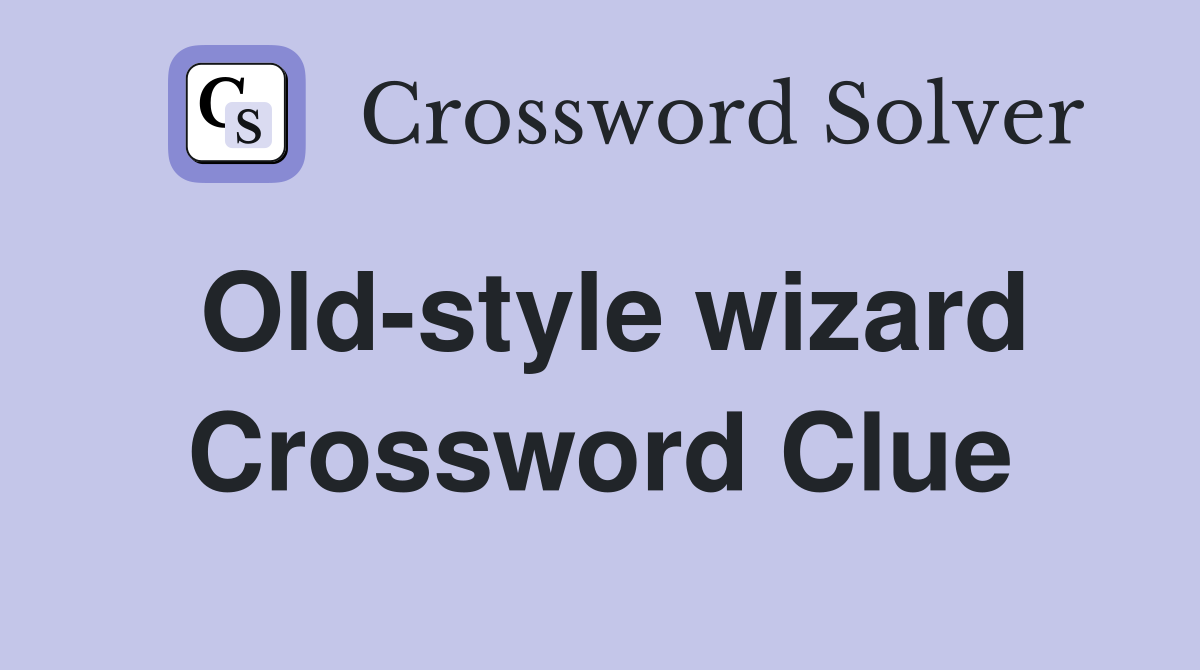 Old-style wizard Crossword Clue