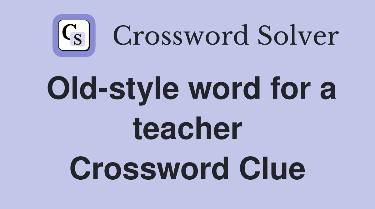 Old-style word for a teacher Crossword Clue