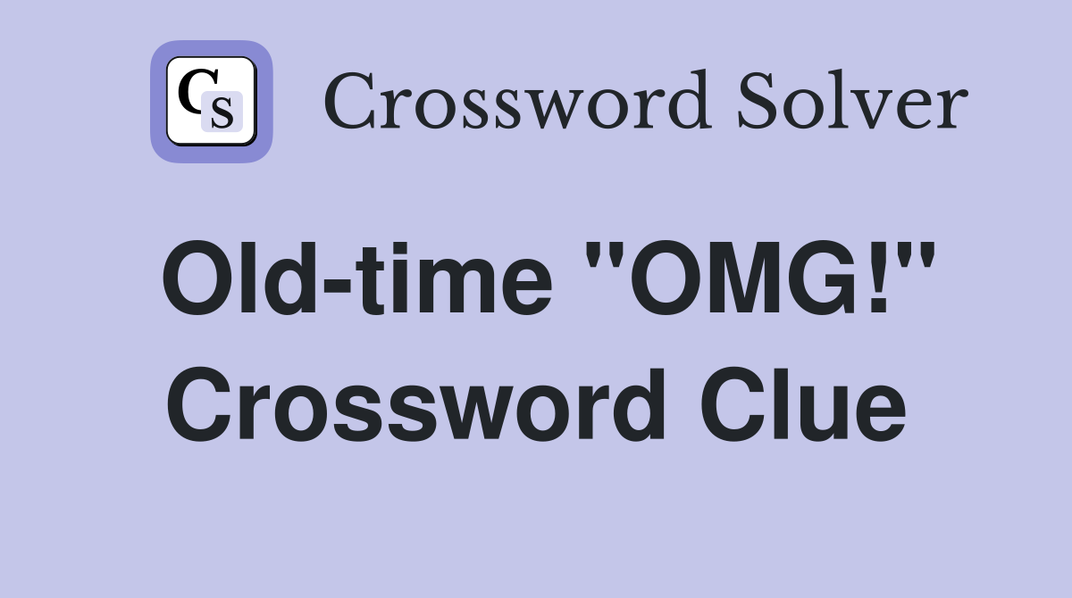 Old-time "OMG!" Crossword Clue