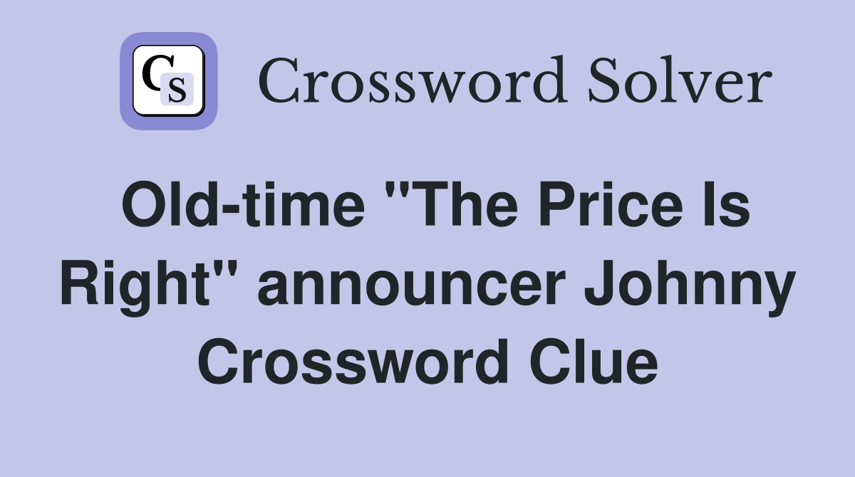 Old-time "The Price Is Right" announcer Johnny Crossword Clue