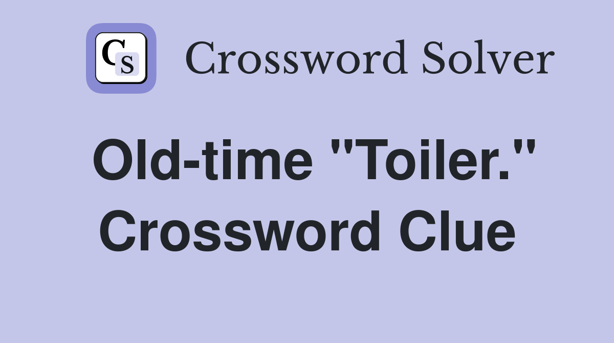 Old-time "Toiler." Crossword Clue