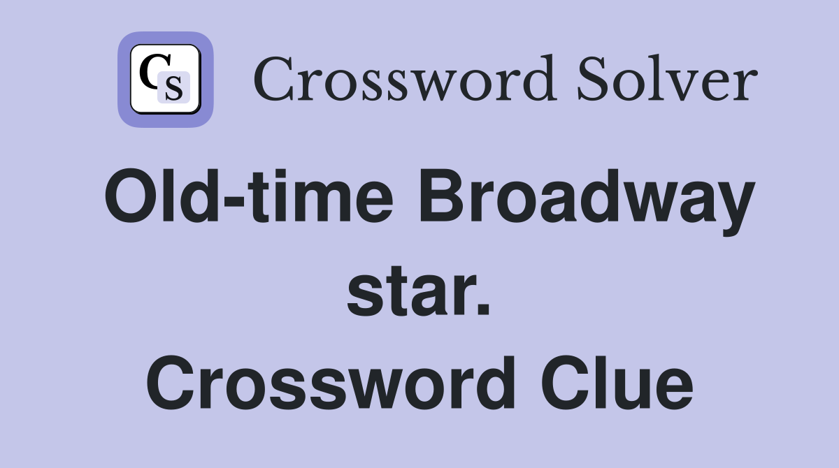 Old-time Broadway star. Crossword Clue