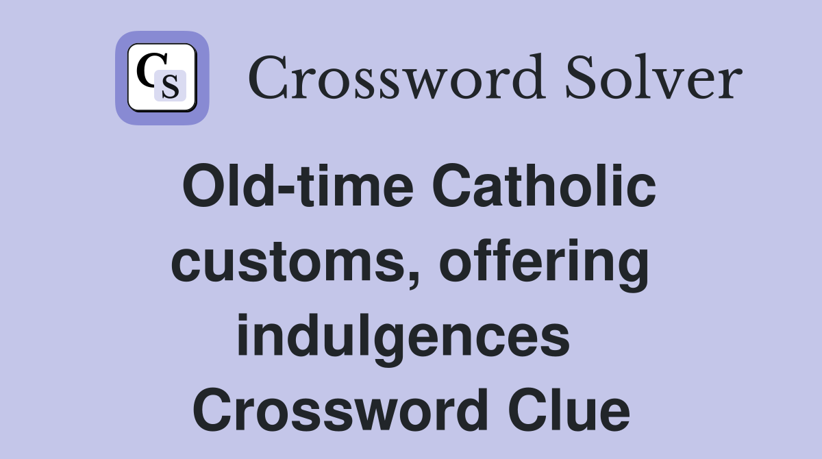 Old-time Catholic customs, offering indulgences  Crossword Clue