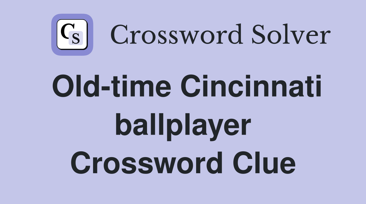 Old-time Cincinnati ballplayer Crossword Clue