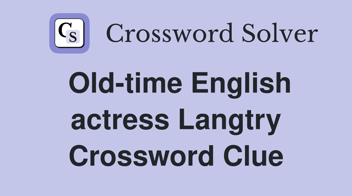 Old-time English actress Langtry Crossword Clue