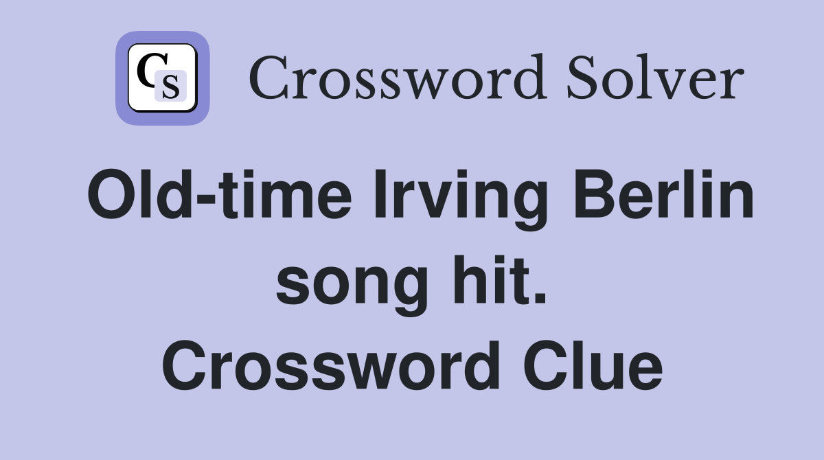 Old-time Irving Berlin song hit. Crossword Clue