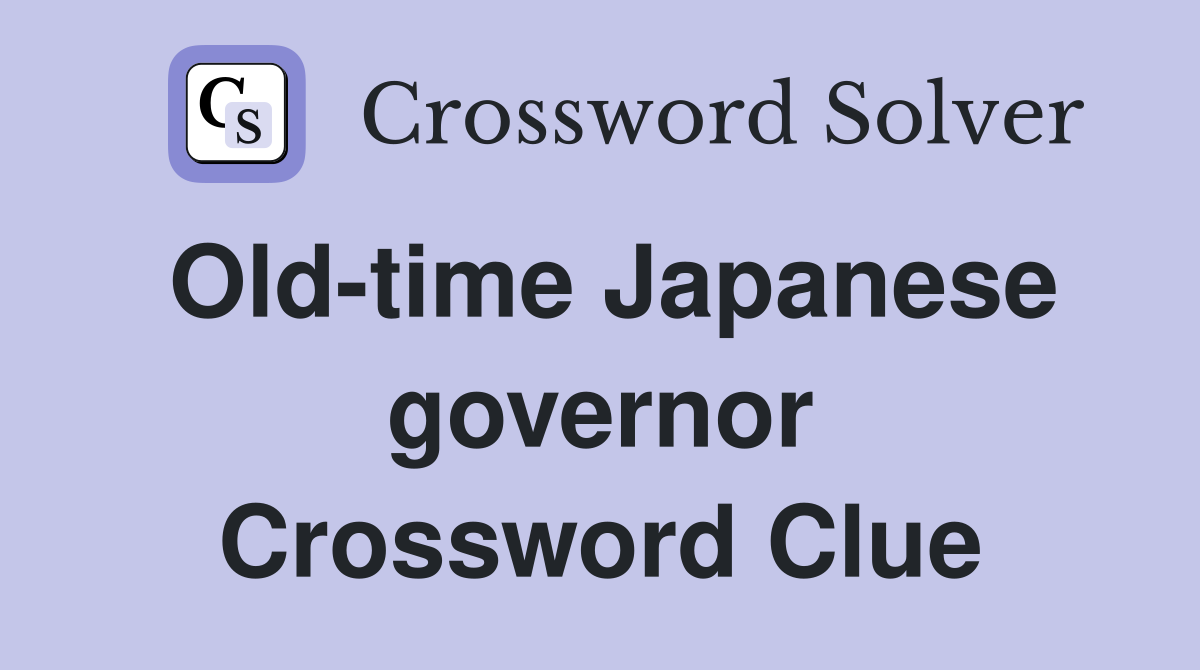 Old-time Japanese governor Crossword Clue