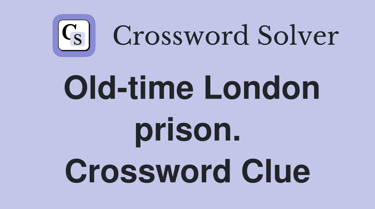 Old-time London prison. Crossword Clue