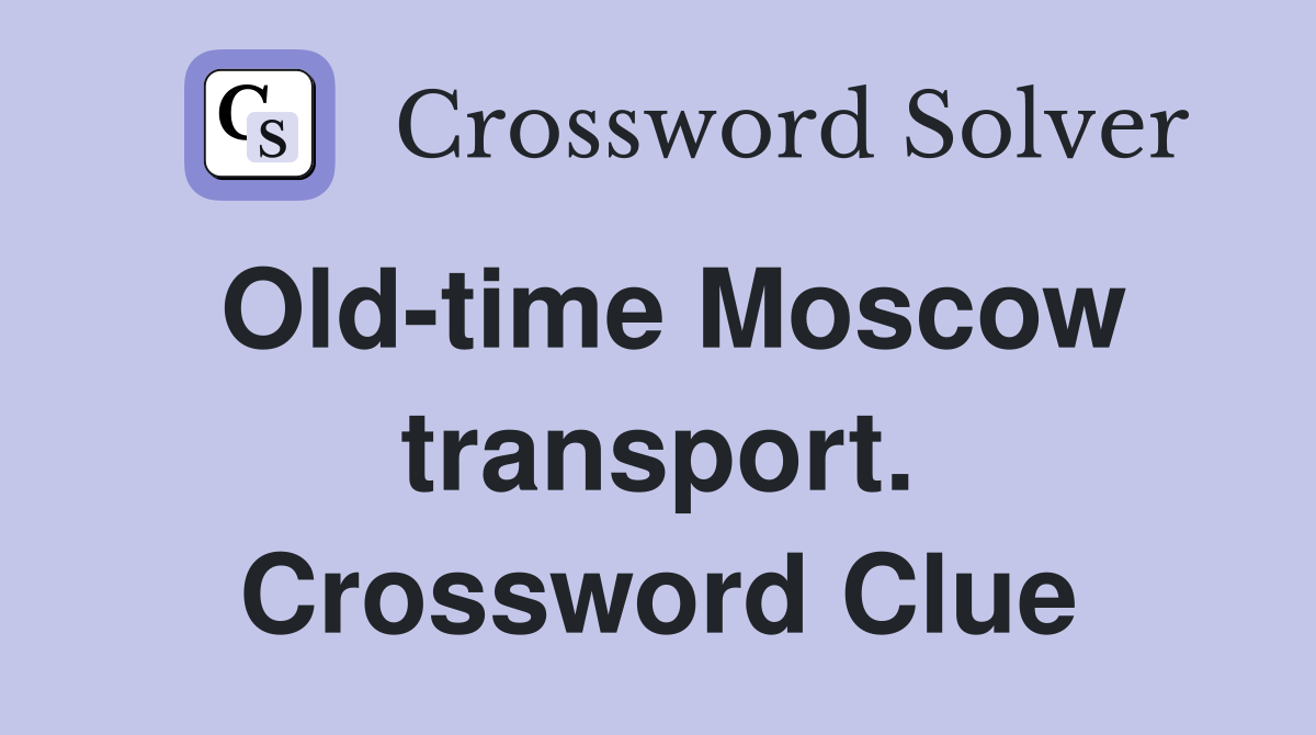 Old-time Moscow transport. Crossword Clue