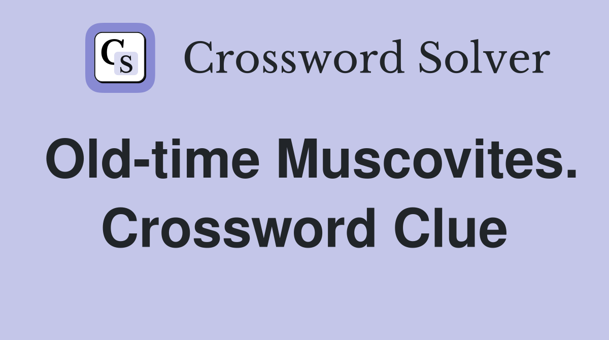 Old-time Muscovites. Crossword Clue